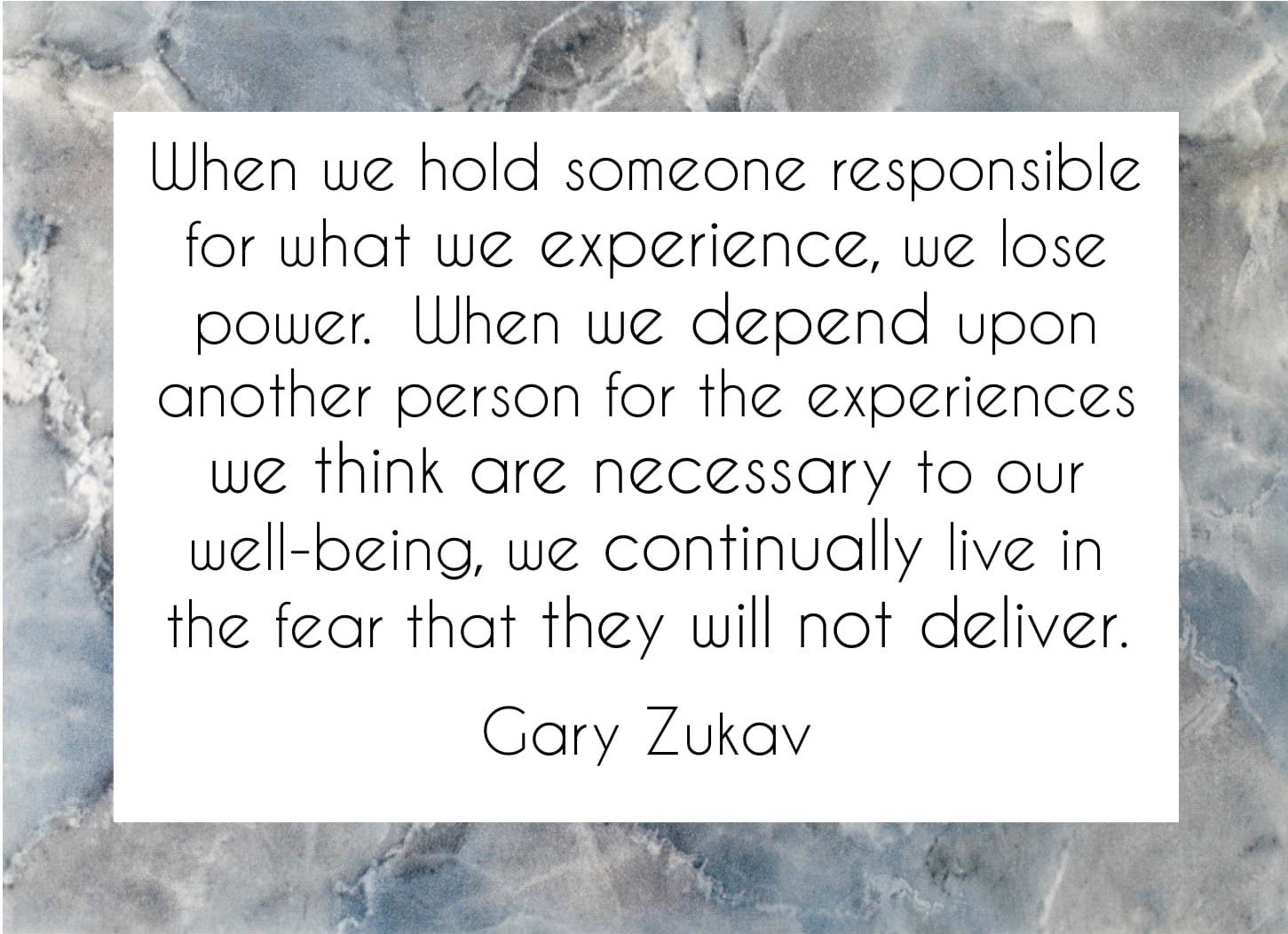 When we hold someone responsible Gary Zukav quote