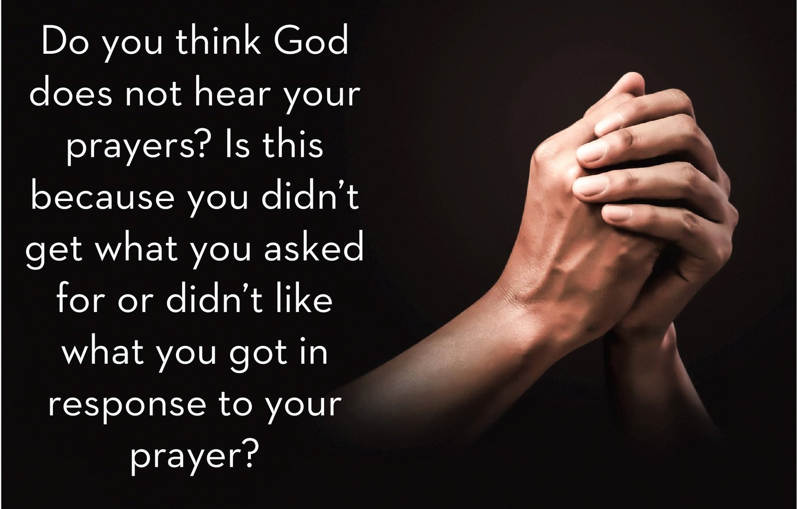 Do you think God does not hear your prayer