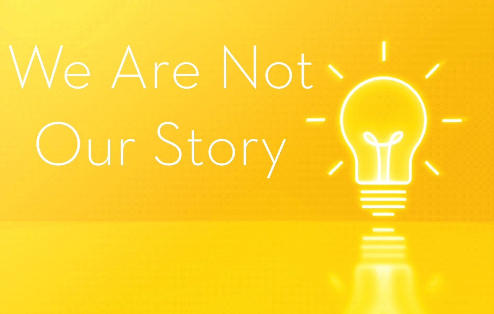 We Are Not Our Story