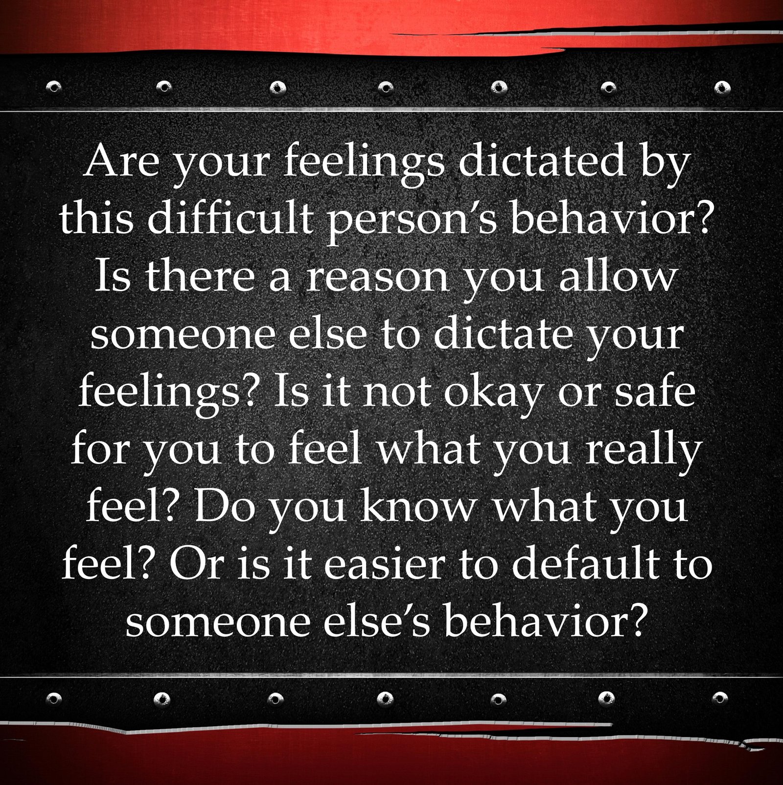 Are your feeling dictated by this difficult person's behavior