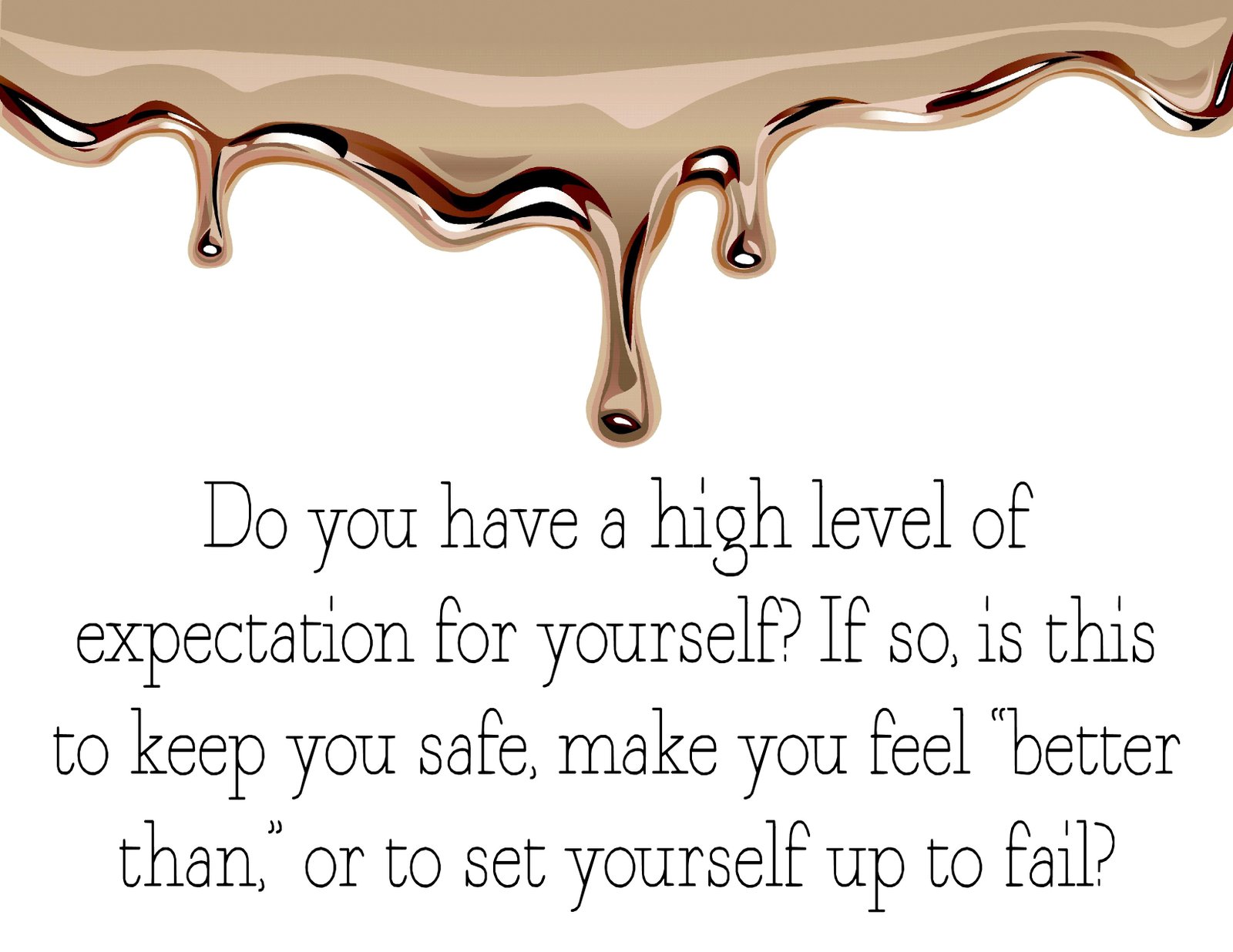 Do you have a high level of expectation for yourself