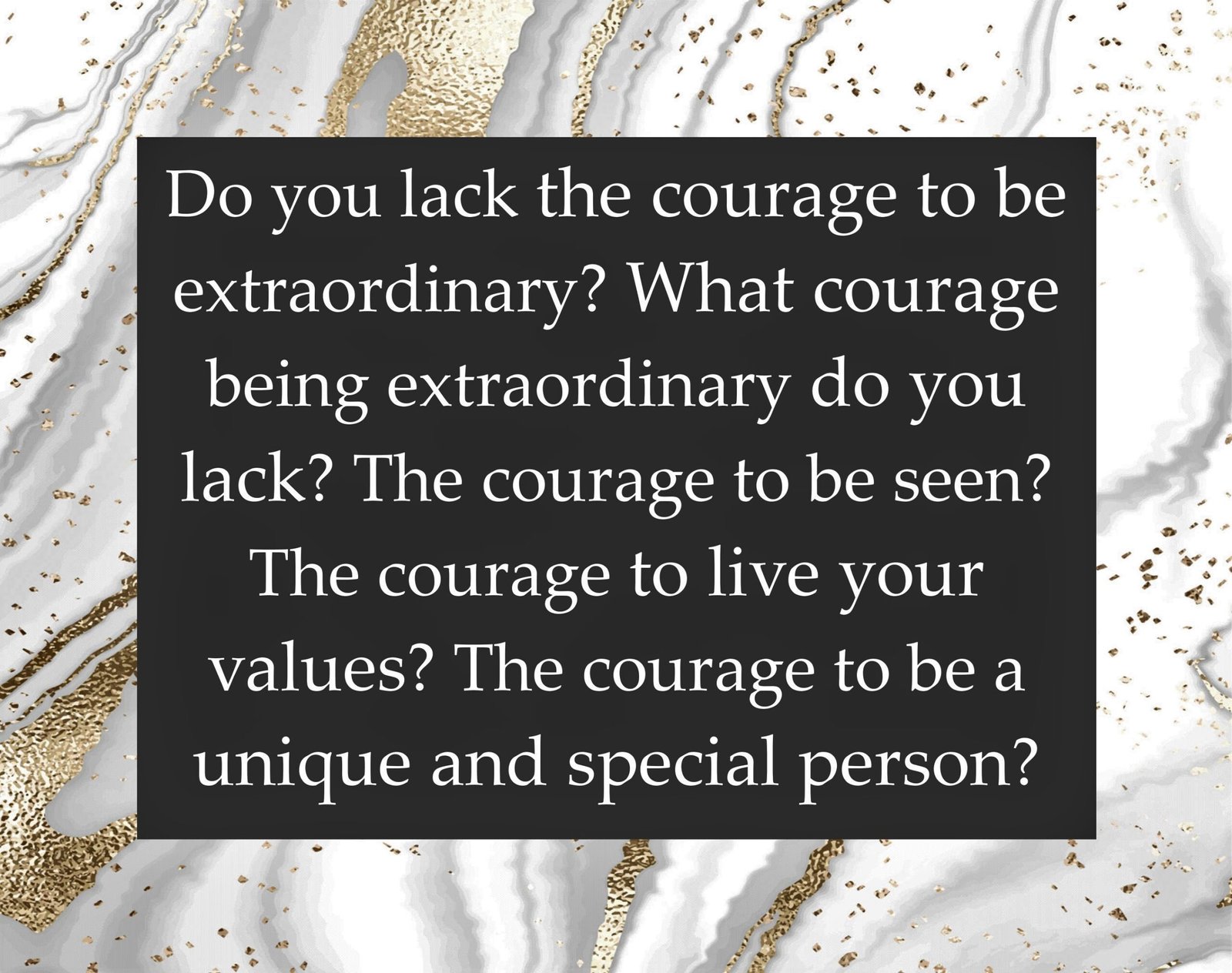 Do you lack the courage to be extraordinary