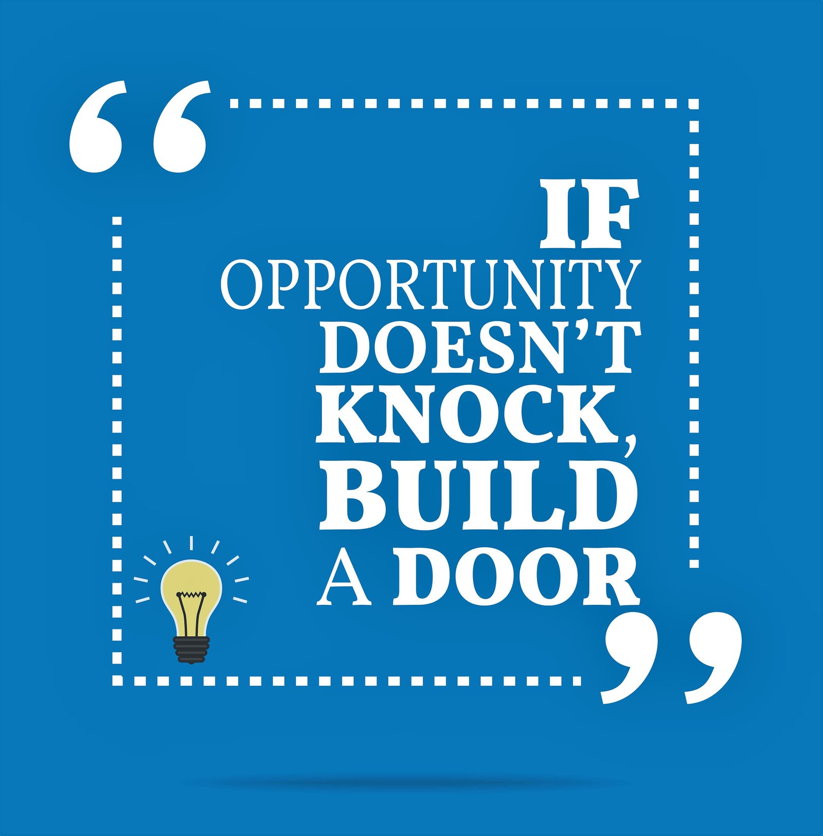 If opportunity doesn't knock opt
