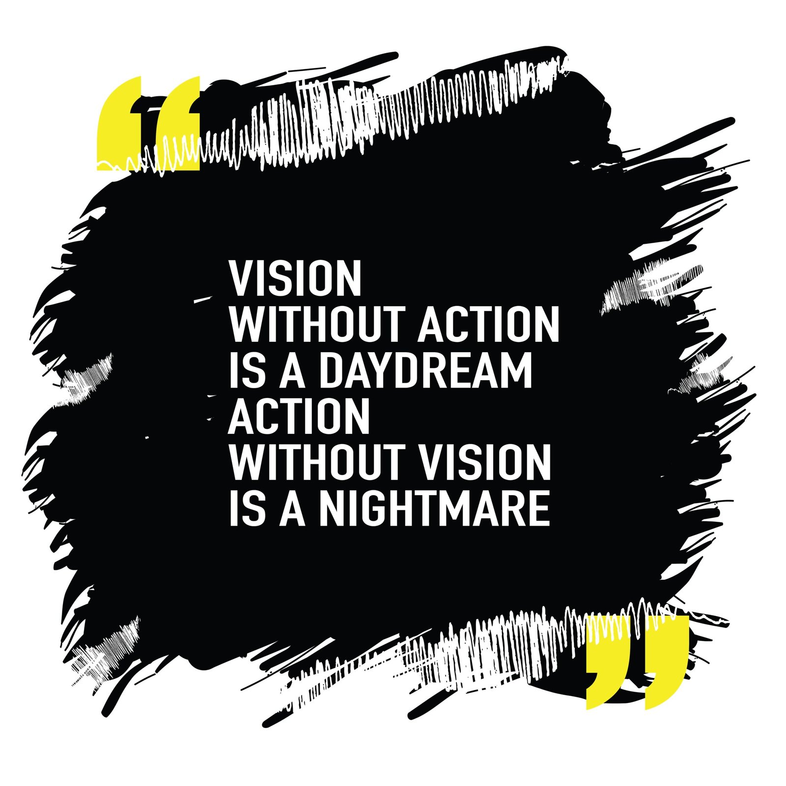 Vision without action is a daydream, action without vision is a nightmare opt